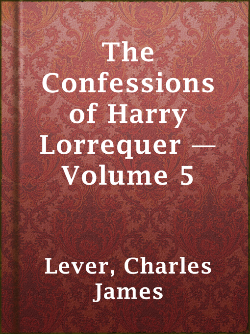 Charles James Lever作のThe Confessions of Harry Lorrequer — Volume 5の作品詳細 - 貸出可能